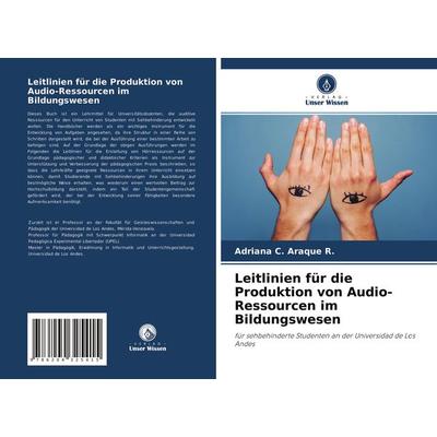Leitlinien für die Produktion von Audio-Ressourcen im Bildungswesen, Taschenbuch von Adriana C. Araque R., Verlag Unser Wissen, 978-620-4-32541-5