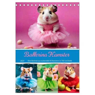 Ballerina Hamster - Eine Sinfonie aus zuckersüße KI Hamstern in Tüll und Seide (Tischkalender 2027 DIN A5 hoch), CALVENDO Monatskalender