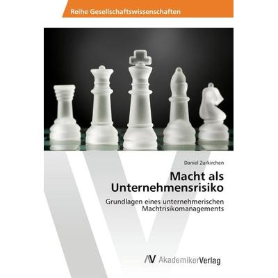 Macht als Unternehmensrisiko, Taschenbuch von Daniel Zurkirchen, AV Akademikerverlag, 978-3-639-46594-5