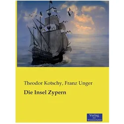 Die Insel Zypern, Fachbücher von Theodor Kotschy, Franz Unger