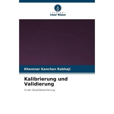 Kalibrierung und Validierung, Taschenbuch von Khemnar Kanchan Rabhaji, Verlag Unser Wissen, 978-620-9-29372-6