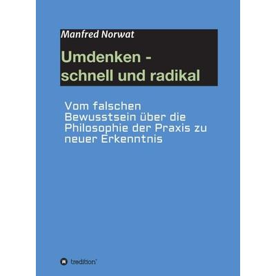 Umdenken - schnell und radikal, Gebundene Ausgabe von Manfred Norwat, Tredition, 978-3-347-41970-4