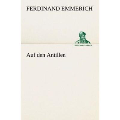Auf den Antillen, Taschenbuch von Ferdinand Emmerich, Tredition, 978-3-8424-8930-1