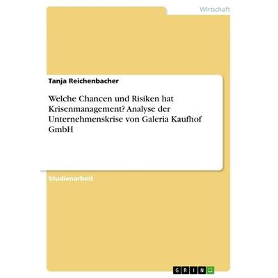 Welche Chancen und Risiken hat Krisenmanagement? Analyse der Unternehmenskrise von Galeria Kaufhof GmbH, Taschenbuch von Tanja Reichenbacher, GRIN,