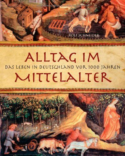Rolf Schneider - Alltag im Mittelalter: Das Leben in Deutschland vor 1000 Jahren - Preis vom 30.09.2026 22:30:23 h