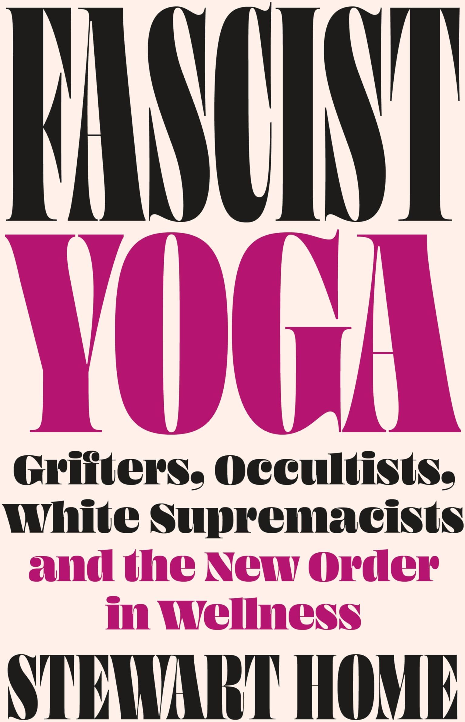 Stewart Home - Fascist Yoga: Grifters, Occultists, White Supremacists, and the New Order In Wellness - Preis vom 30.09.2026 22:30:23 h
