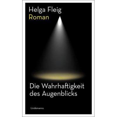 Die Wahrhaftigkeit des Augenblicks, Taschenbuch von Helga Fleig, Lindemanns Verlag & Agentur, 978-3-96308-274-0