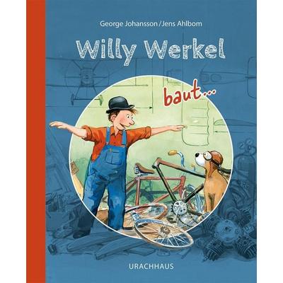 Willy Werkel baut ..., Gebundene Ausgabe von George Johansson, Urachhaus, 978-3-8251-5272-7