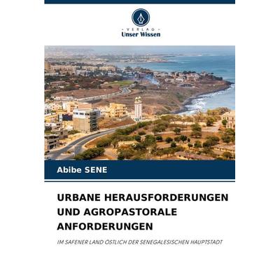 Urbane Herausforderungen und Agropastorale Anforderungen, Taschenbuch von Abibe Sene, Verlag Unser Wissen, 978-620-7-92072-3