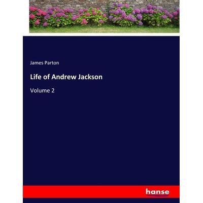 Life of Andrew Jackson, Taschenbuch von James Parton, Hansebooks, 978-3-337-84842-2