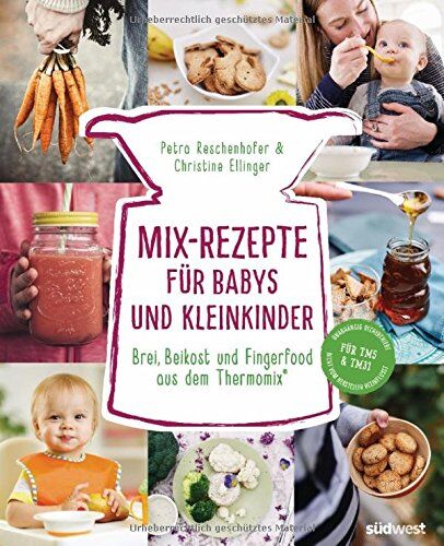 Petra Reschenhofer - Mix-Rezepte für Babys und Kleinkinder: Brei, Beikost und Fingerfood aus dem Thermomix - Für TM5 & TM31 - Preis vom 18.10.2026 19:22:15 h