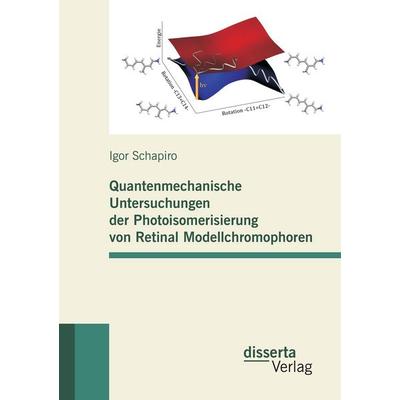 Quantenmechanische Untersuchungen der Photoisomerisierung von Retinal Modellchromophoren, Taschenbuch von Igor Schapiro, Disserta, 978-3-942109-96-3