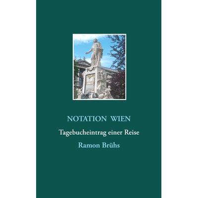 Notation Wien, Gebundene Ausgabe von Ramon Brühs, BoD – Books on Demand, 978-3-7448-3373-8