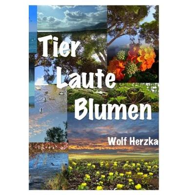 Tier - Laute - Blumen, Taschenbuch von Wolf Herzka, Epubli, 978-3-7467-2710-3