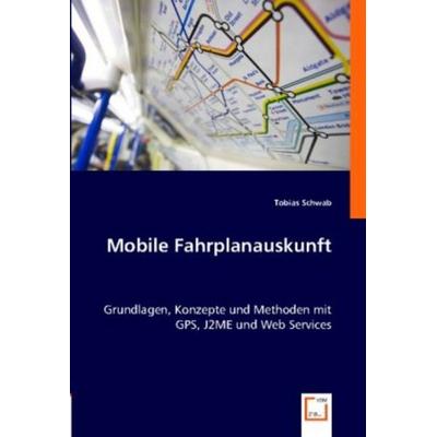 Schwab, T: Mobile Fahrplanauskunft, Taschenbuch von Tobias Schwab, VDM, 978-3-8364-8531-9