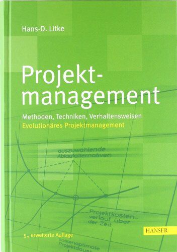 Hans-Dieter Litke - Projektmanagement: Methoden, Techniken, Verhaltensweisen: Methoden, Techniken, Verhaltensweisen. Evolutionäres Projektmanagement - Preis vom 09.10.2026 07:28:09 h