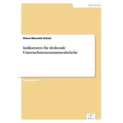 Indikatoren für drohende Unternehmenszusammenbrüche, Taschenbuch von Diana Marcella Schulz, GRIN, 978-3-8386-3336-7