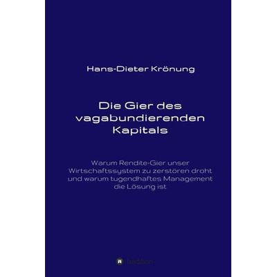 Die Gier des vagabundierenden Kapitals, Gebundene Ausgabe von Hans-Dieter Krönung, Tredition, 978-3-7497-2237-2