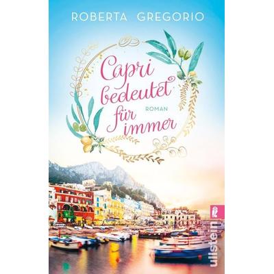 Capri bedeutet für immer, Taschenbuch von Roberta Gregorio, Ullstein Taschenbuch, 978-3-548-06924-1