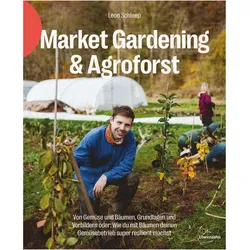Market Gardening & Agroforst, Ratgeber von Leon Schleep