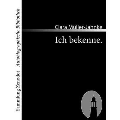 Ich bekenne., Taschenbuch von Clara Müller-Jahnke, Contumax, 978-3-86640-148-8