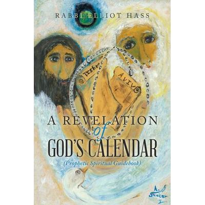 A Revelation of God's Calendar, Taschenbuch von Rabbi Elliot Hass, Xlibris US, 978-1-66986-055-6