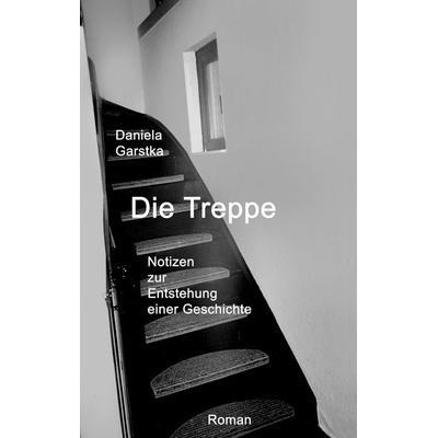Die Treppe, Gebundene Ausgabe von Waltraud Daniela Garstka, BoD – Books on Demand, 978-3-8482-6619-7