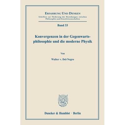 Konvergenzen in der Gegenwartsphilosophie und die moderne Physik., Taschenbuch von Walter Del-Negro, Duncker & Humblot, 978-3-428-01836-9