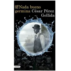 Nada bueno germina, Belletristik von César Pérez Gellida