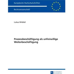 Prozessbeschäftigung als unfreiwillige Weiterbeschäftigung, Fachbücher von Lukas Middel