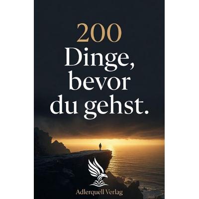 200 Dinge, bevor du gehst., Taschenbuch von Adlerquell Verlag, Epubli, 978-3-565-45759-5