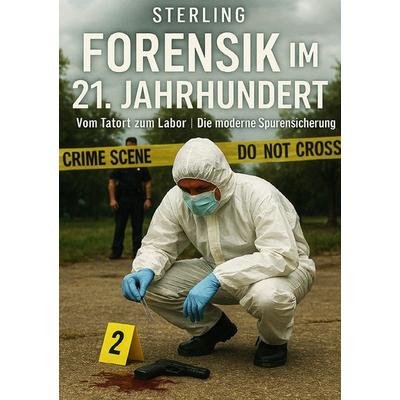 Forensik im 21. Jahrhundert I Vom Tatort zum Labor I Die moderne Spurensicherung, Taschenbuch von Viktor Sterling, Epubli, 978-3-565-01313-5