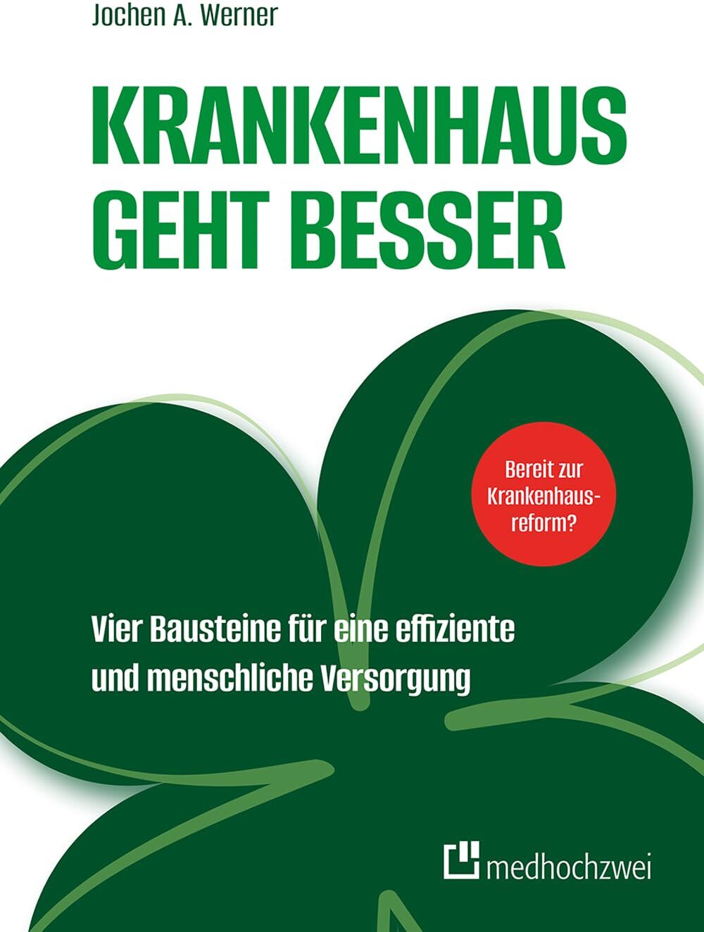 Werner, Prof. Dr. Jochen A. - Krankenhaus geht besser. Vier Bausteine für eine effiziente und menschliche Versorgung - Preis vom 09.10.2026 07:28:09 h