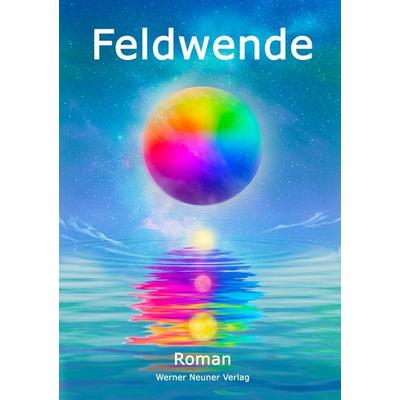 Feldwende, Taschenbuch von Werner J. Neuner, Limarutti Verlag, 978-3-904005-29-6