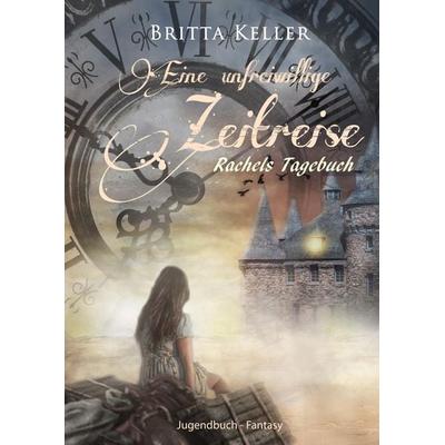 Eine unfreiwillige Zeitreise, Gebundene Ausgabe von Britta Keller, Tredition, 978-3-384-15422-4