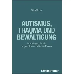 Wilczek:Autismus, Trauma und Bewältigun, Fachbücher von Brit Wilczek