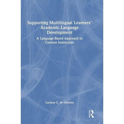 Supporting Multilingual Learners' Academic Language Development, Gebundene Ausgabe von Luciana C. de Oliveira, Routledge, 978-1-03-220723-0