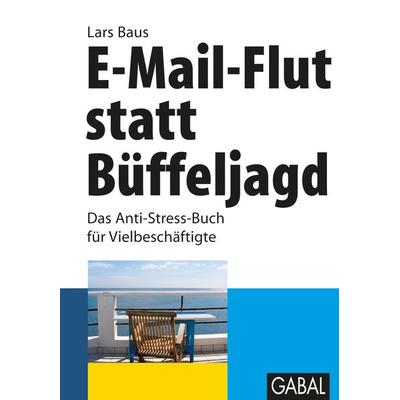 E-Mail-Flut statt Büffeljagd, Taschenbuch von Lars Baus, Gabal, 978-3-86936-122-2