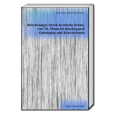 Bekehrungen durch mystische Schau: von Th. Mann bis Kierkegaard - Ontologien und Konversionen, Taschenbuch von , Traugott Bautz, 978-3-95948-270-7