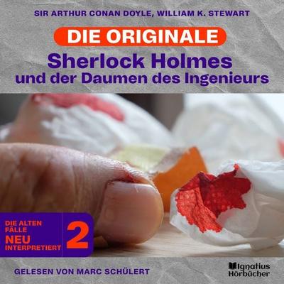 Sherlock Holmes und der Daumen des Ingenieurs (Die Originale: Die alten Fälle neu interpretiert, Folge 2) - Arthur Conan Doyle,William K. Stewart,
