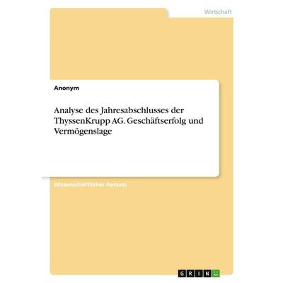 Analyse des Jahresabschlusses der ThyssenKrupp AG. Geschäftserfolg und Vermögenslage, Taschenbuch von Anonymous, GRIN, 978-3-346-21038-8