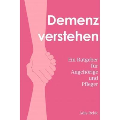 Demenz verstehen, Gebundene Ausgabe von Adis Rekic, Bookmundo, 978-94-037-7434-3