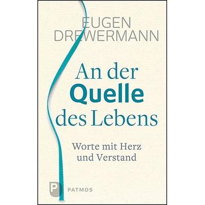 An der Quelle des Lebens, Gebundene Ausgabe von Eugen Drewermann, Patmos Verlag, 978-3-8436-1247-0