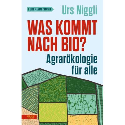 Was kommt nach Bio?, Taschenbuch von Urs Niggli, Residenz, 978-3-7017-3670-6