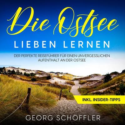 Die Ostsee lieben lernen: Der perfekte Reiseführer für einen unvergesslichen Aufenthalt an der Ostsee - inkl. Insider-Tipps - Georg Schöffler, Audio,