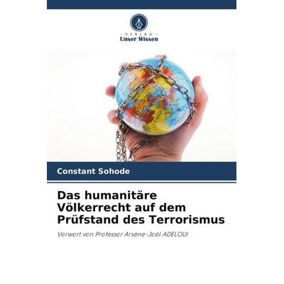 Sohode, C: Das humanitäre Völkerrecht auf dem Prüfstand des, Taschenbuch von Constant Sohode, Verlag Unser Wissen, 978-620-6-02955-7
