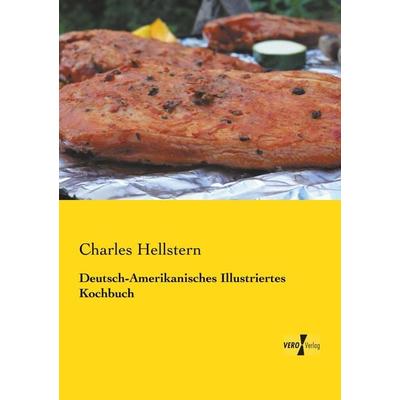 Deutsch-Amerikanisches Illustriertes Kochbuch, Taschenbuch von Charles Hellstern, BoD - Books on Demand, 978-3-95610-360-5