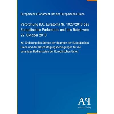 Verordnung (EU, Euratom) Nr. 1023/2013 des Europäischen Parlaments und des Rates vom 22. Oktober 2013, Gebundene Ausgabe von Europäisches