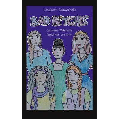 Bad Bitches, Taschenbuch von Elisabeth Schwachulla, BoD – Books on Demand, 978-3-7583-0364-7