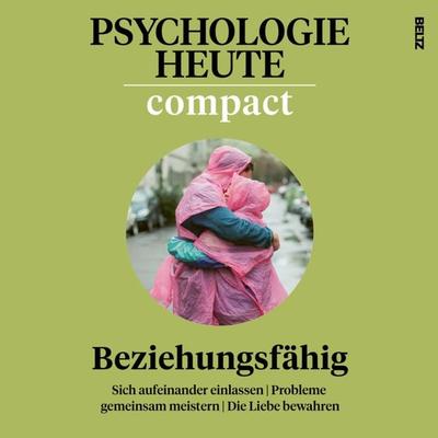 Psychologie Heute Compact 73: Beziehungsfähig - Psychologie Heute, Audio, 9783407472724